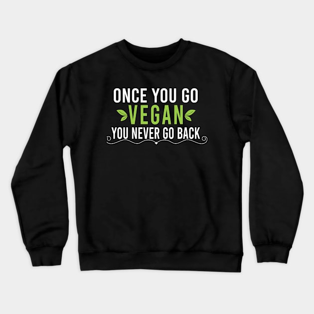 Once You Go Vegan You Never Go Back - Humorous Vegetarian Sayings Crewneck Sweatshirt by Justbeperfect